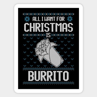 All I Want For Christmas Is Burrito - Ugly Xmas Sweater For Mexican Food Lover Magnet